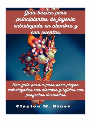 cover image of Guía básica para principiantes de joyería entrelazada en alambre y con cuentas